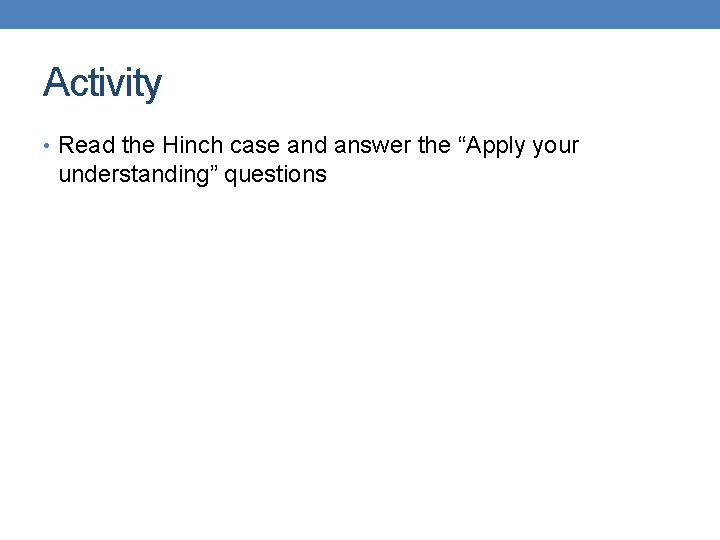Activity • Read the Hinch case and answer the “Apply your understanding” questions 
