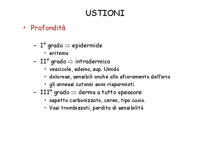 USTIONI • Profondità – I° grado epidermide • eritema – II° grado intradermica •