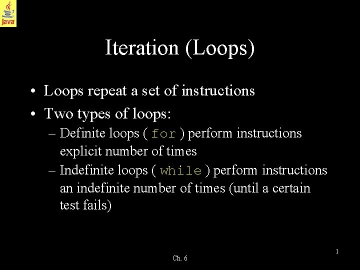 Iteration (Loops) • Loops repeat a set of instructions • Two types of loops: