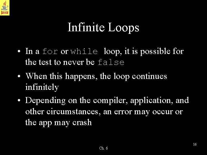 Infinite Loops • In a for or while loop, it is possible for the