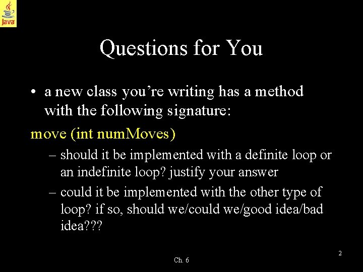 Questions for You • a new class you’re writing has a method with the