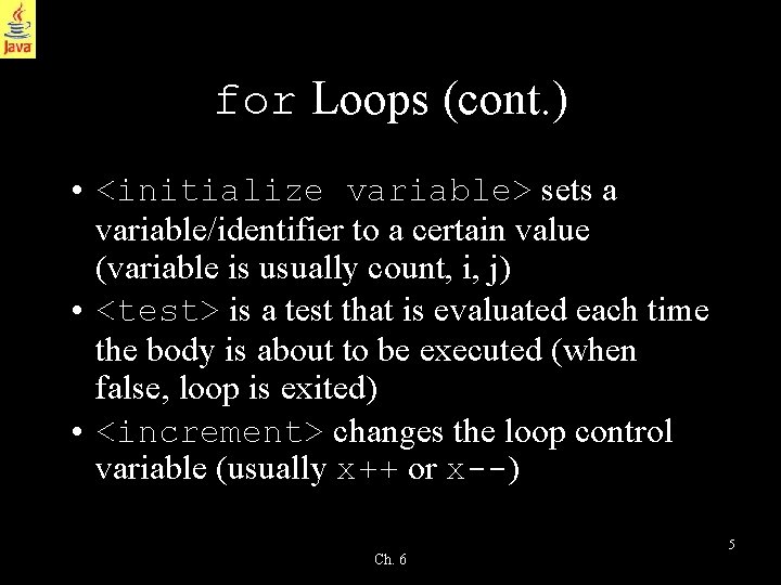 for Loops (cont. ) • <initialize variable> sets a variable/identifier to a certain value