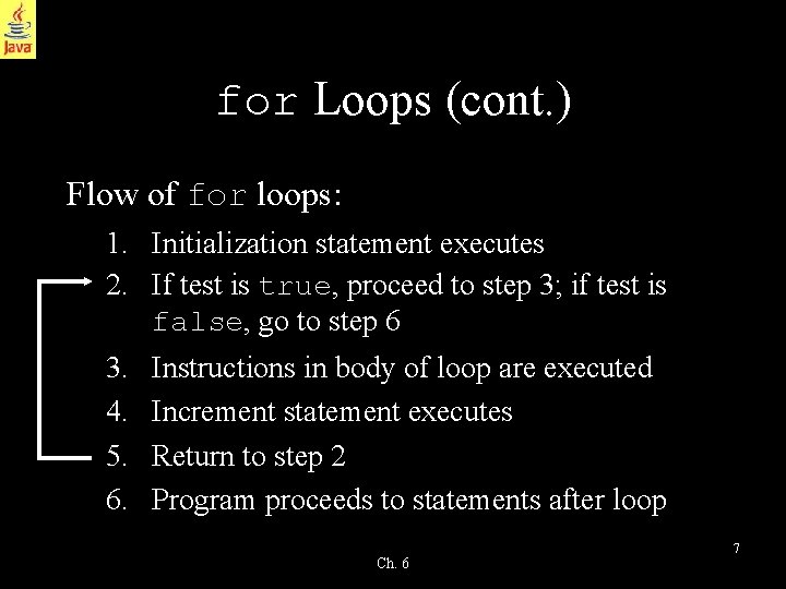 for Loops (cont. ) Flow of for loops: 1. Initialization statement executes 2. If