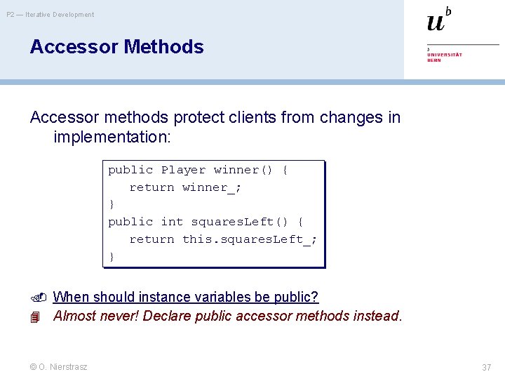 P 2 — Iterative Development Accessor Methods Accessor methods protect clients from changes in