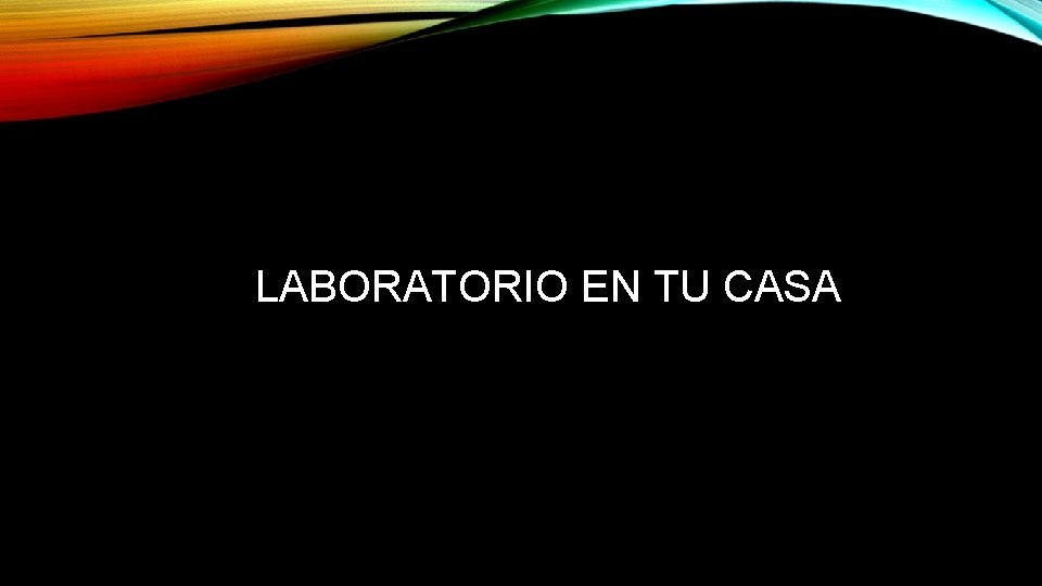 LABORATORIO EN TU CASA 