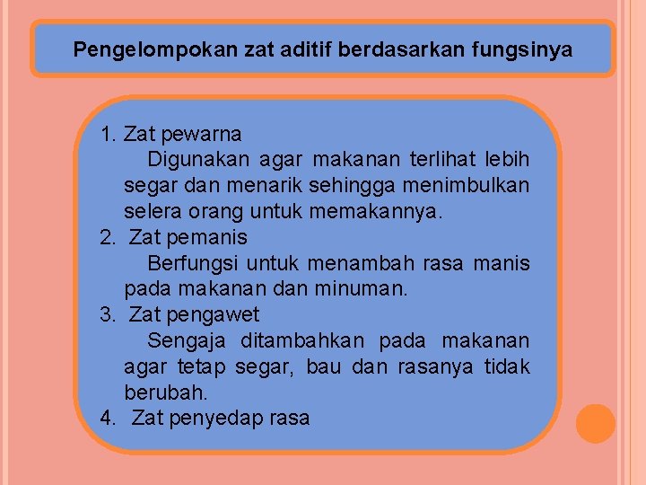 Pengelompokan zat aditif berdasarkan fungsinya 1. Zat pewarna Digunakan agar makanan terlihat lebih segar