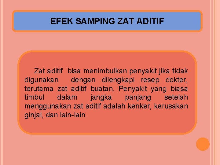 EFEK SAMPING ZAT ADITIF Zat aditif bisa menimbulkan penyakit jika tidak digunakan dengan dilengkapi