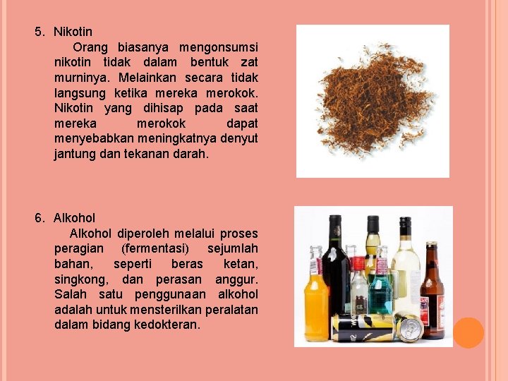 5. Nikotin Orang biasanya mengonsumsi nikotin tidak dalam bentuk zat murninya. Melainkan secara tidak