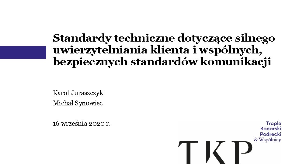 Standardy techniczne dotyczące silnego uwierzytelniania klienta i wspólnych, bezpiecznych standardów komunikacji Karol Juraszczyk Michał