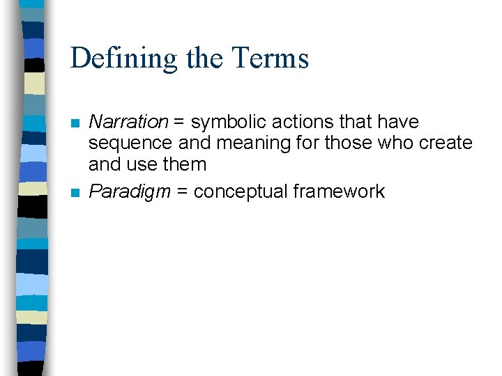 Defining the Terms n n Narration = symbolic actions that have sequence and meaning