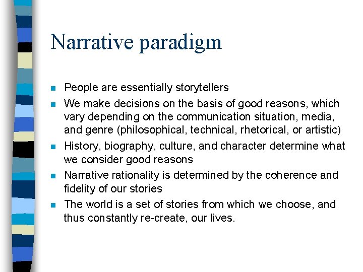 Narrative paradigm n n n People are essentially storytellers We make decisions on the