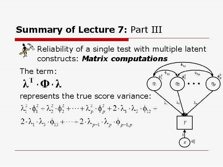Summary of Lecture 7: Part III Reliability of a single test with multiple latent