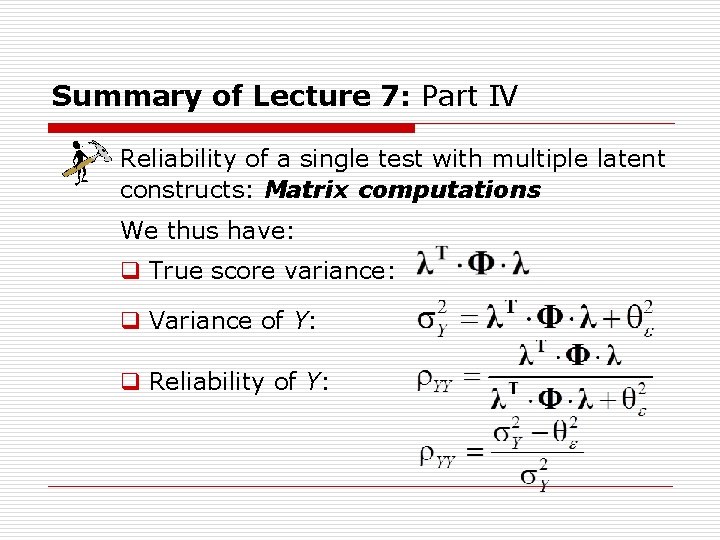 Summary of Lecture 7: Part IV Reliability of a single test with multiple latent