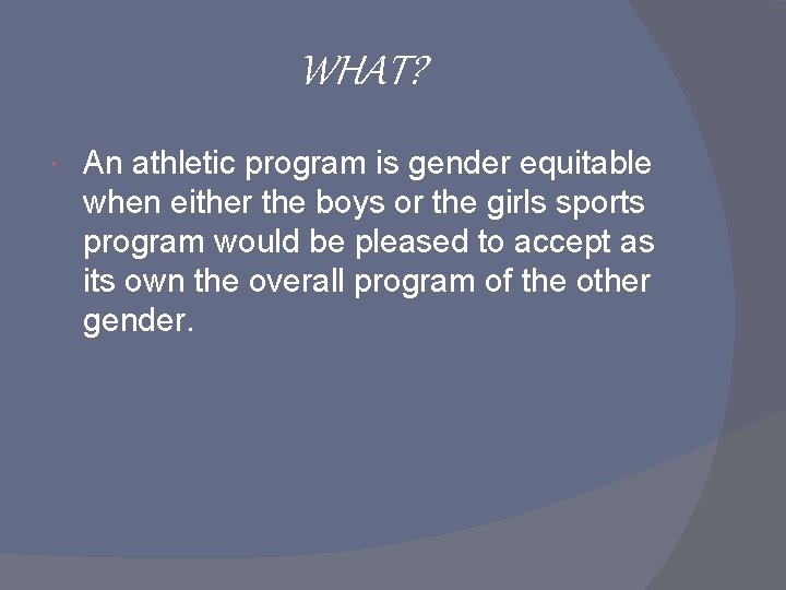 WHAT? An athletic program is gender equitable when either the boys or the girls