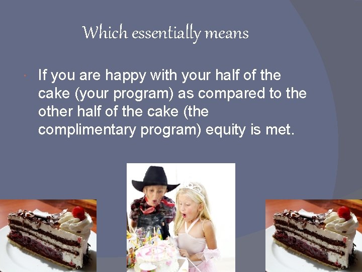 Which essentially means If you are happy with your half of the cake (your