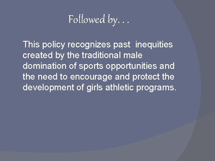 Followed by. . . This policy recognizes past inequities created by the traditional male