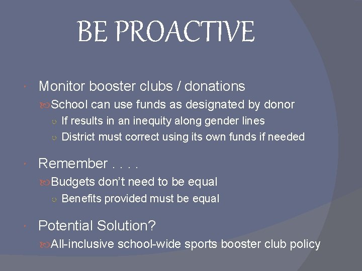 BE PROACTIVE Monitor booster clubs / donations School can use funds as designated by