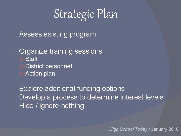 Strategic Plan Assess existing program Organize training sessions Staff District personnel Action plan Explore