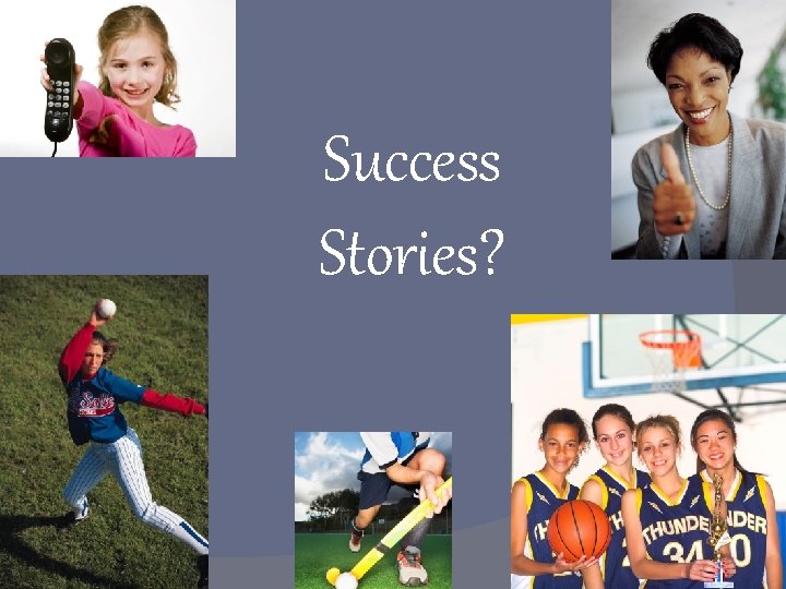 Success Stories? 