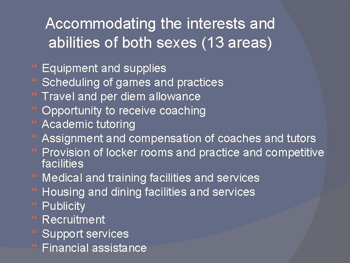 Accommodating the interests and abilities of both sexes (13 areas) Equipment and supplies Scheduling