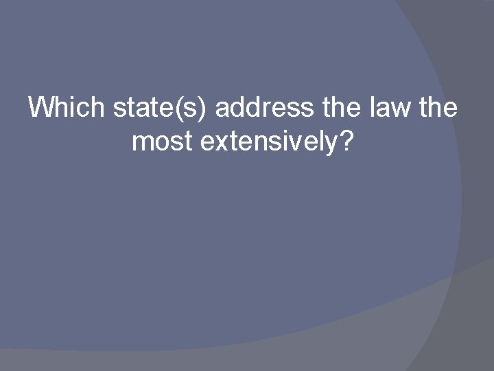 Which state(s) address the law the most extensively? 