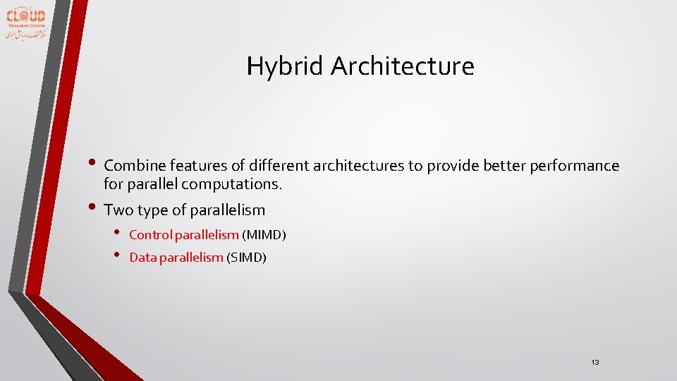 Hybrid Architecture • Combine features of different architectures to provide better performance for parallel