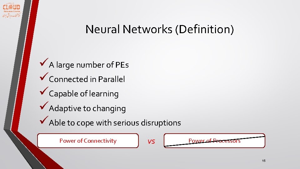 Neural Networks (Definition) üA large number of PEs üConnected in Parallel üCapable of learning