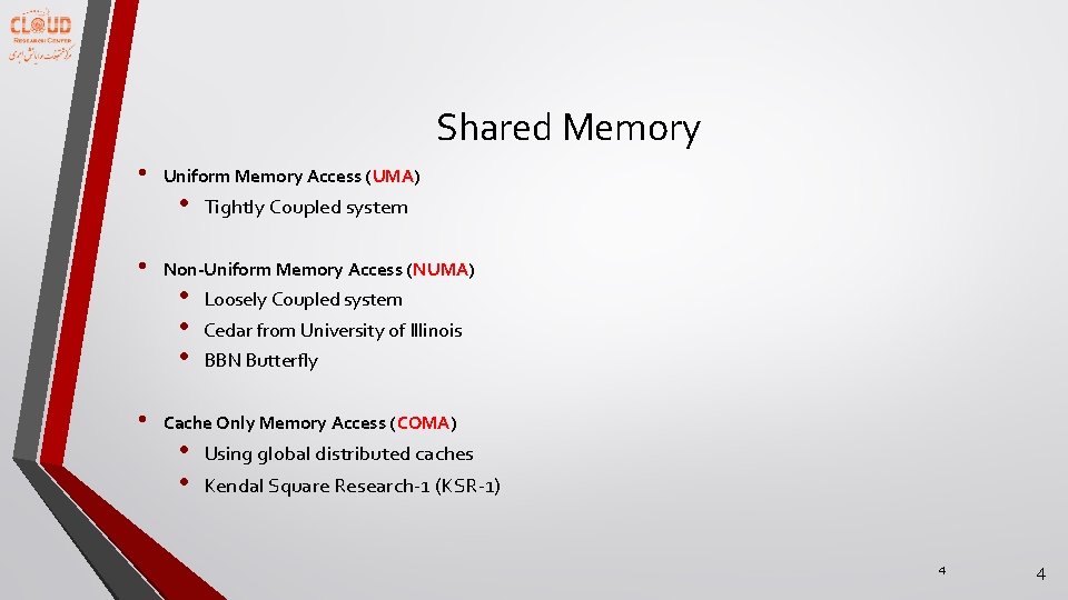Shared Memory • • • Uniform Memory Access (UMA) • Tightly Coupled system Non-Uniform