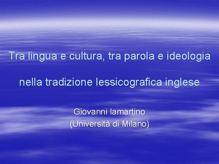 Tra lingua e cultura, tra parola e ideologia nella tradizione lessicografica inglese Giovanni Iamartino