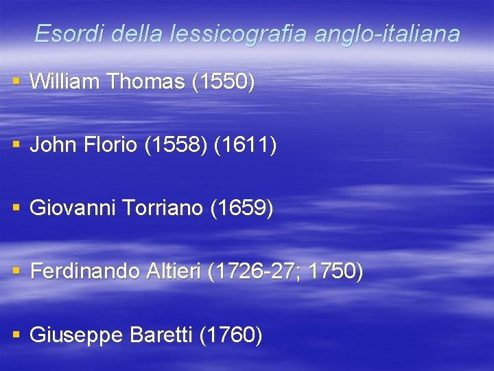 Esordi della lessicografia anglo-italiana § William Thomas (1550) § John Florio (1558) (1611) §