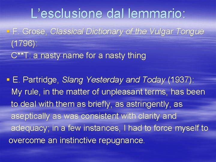 L’esclusione dal lemmario: § F. Grose, Classical Dictionary of the Vulgar Tongue (1796): C**T: