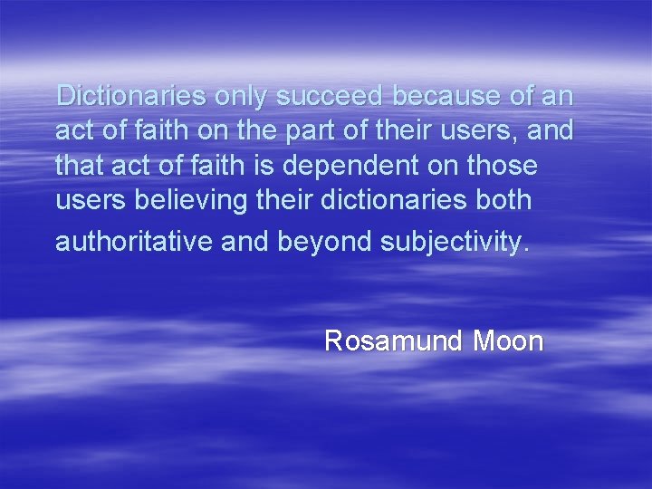 Dictionaries only succeed because of an act of faith on the part of their