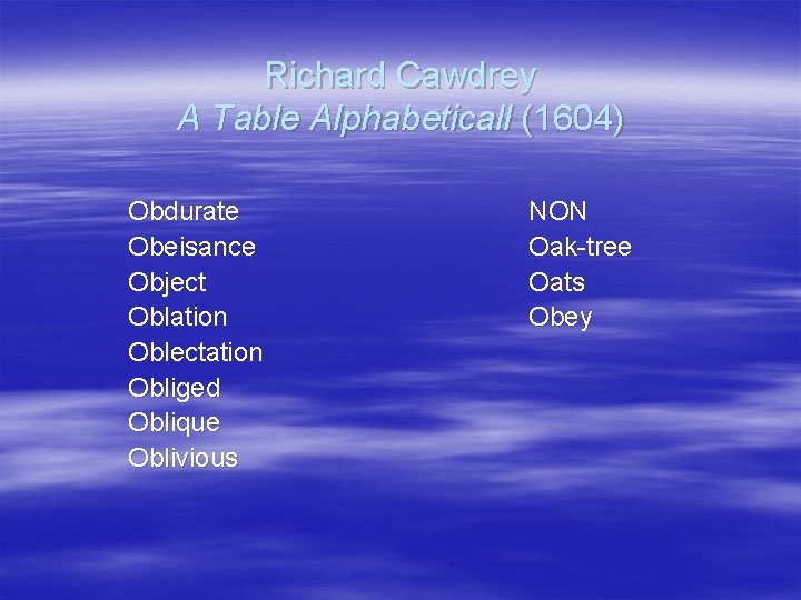 Richard Cawdrey A Table Alphabeticall (1604) Obdurate Obeisance Object Oblation Oblectation Obliged Oblique Oblivious