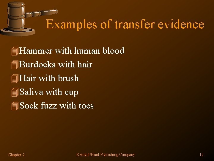 Examples of transfer evidence 4 Hammer with human blood 4 Burdocks with hair 4