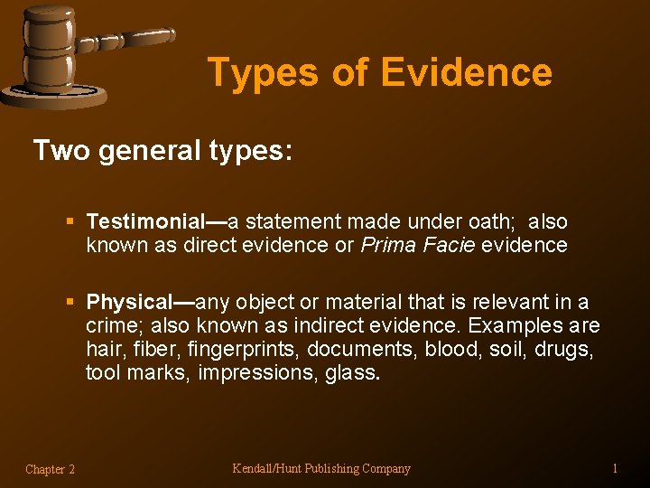 Types of Evidence Two general types: § Testimonial—a statement made under oath; also known