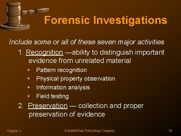 Forensic Investigations Include some or all of these seven major activities 1. Recognition —ability