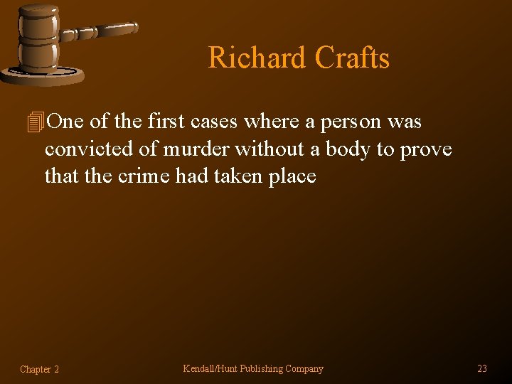 Richard Crafts 4 One of the first cases where a person was convicted of