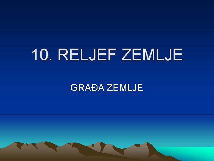 10. RELJEF ZEMLJE GRAĐA ZEMLJE 