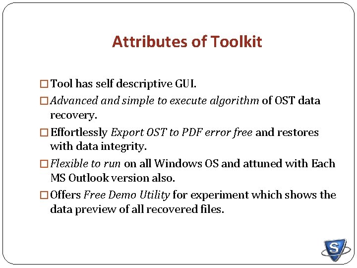 Attributes of Toolkit � Tool has self descriptive GUI. � Advanced and simple to