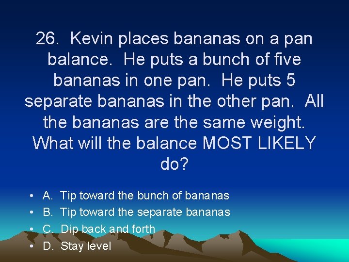 26. Kevin places bananas on a pan balance. He puts a bunch of five
