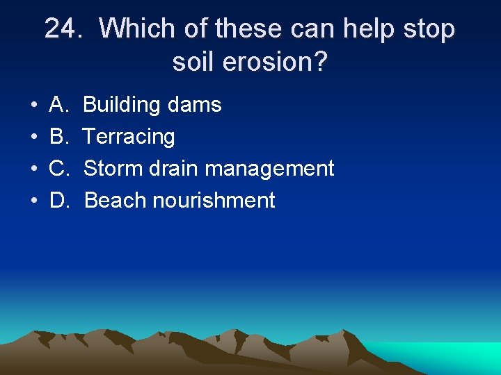 24. Which of these can help stop soil erosion? • • A. B. C.