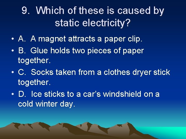 9. Which of these is caused by static electricity? • A. A magnet attracts