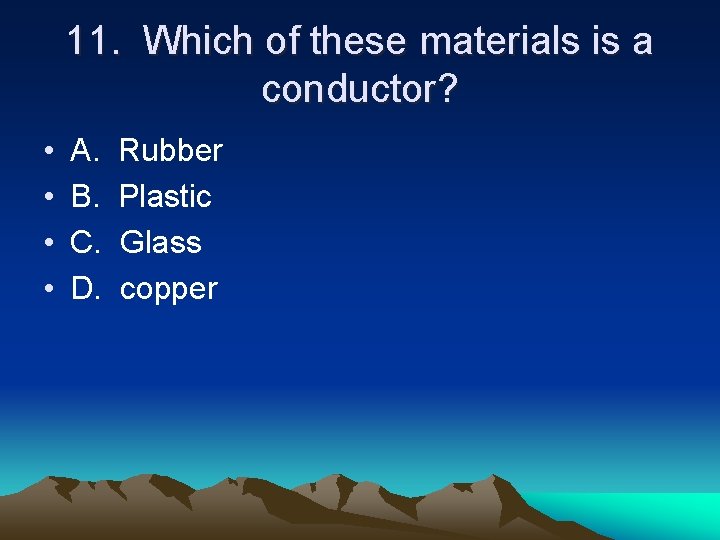 11. Which of these materials is a conductor? • • A. B. C. D.