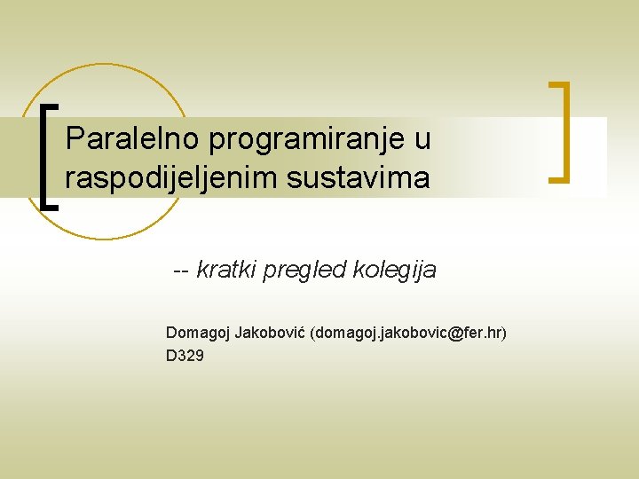 Paralelno programiranje u raspodijeljenim sustavima -- kratki pregled kolegija Domagoj Jakobović (domagoj. jakobovic@fer. hr)