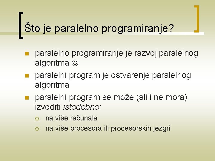 Što je paralelno programiranje? n n n paralelno programiranje je razvoj paralelnog algoritma paralelni