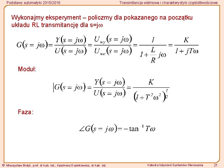 Podstawy automatyki 2015/2016 Transmitancja widmowa i charakterystyki częstotliwościowe Wykonajmy eksperyment – policzmy dla pokazanego