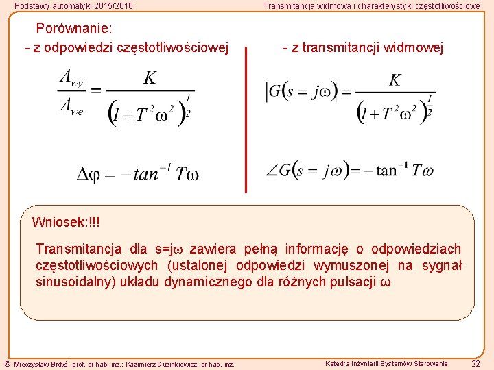 Podstawy automatyki 2015/2016 Porównanie: - z odpowiedzi częstotliwościowej Transmitancja widmowa i charakterystyki częstotliwościowe -