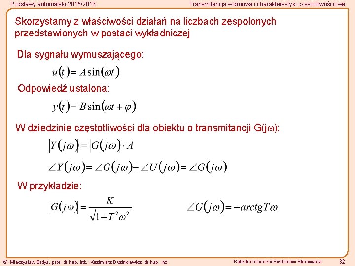 Podstawy automatyki 2015/2016 Transmitancja widmowa i charakterystyki częstotliwościowe Skorzystamy z właściwości działań na liczbach