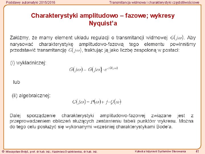 Podstawy automatyki 2015/2016 Transmitancja widmowa i charakterystyki częstotliwościowe Charakterystyki amplitudowo – fazowe; wykresy Nyquist’a