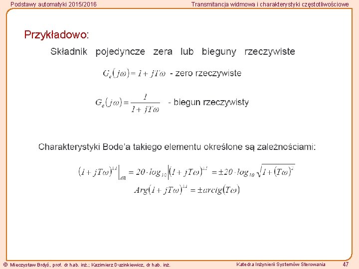 Podstawy automatyki 2015/2016 Transmitancja widmowa i charakterystyki częstotliwościowe Przykładowo: Mieczysław Brdyś, prof. dr hab.